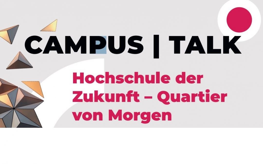 Campus|Talk „Hochschule der Zukunft I – Quartier von Morgen“